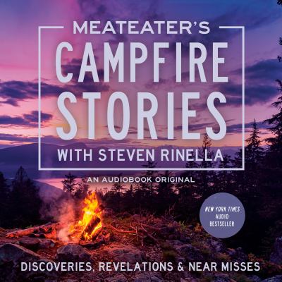 MEATEATER'S CAMPFIRE STORIES: DISCOVERIES, REVELATIONS & NEAR MISSES